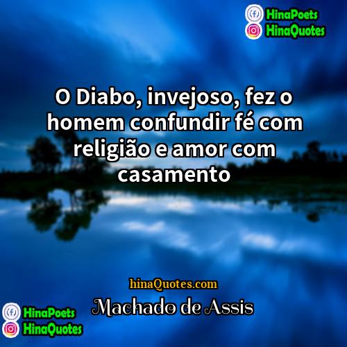 Machado de Assis Quotes | O Diabo, invejoso, fez o homem confundir